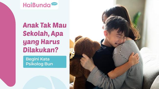Anak Tidak Mau Sekolah Apa Yang Harus Dilakukan Begini Kata Psikolog Bun 169 1