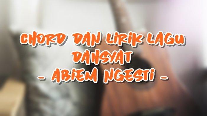 Chord Dan Lirik Lagu Dahsyat Abiem Ngesti