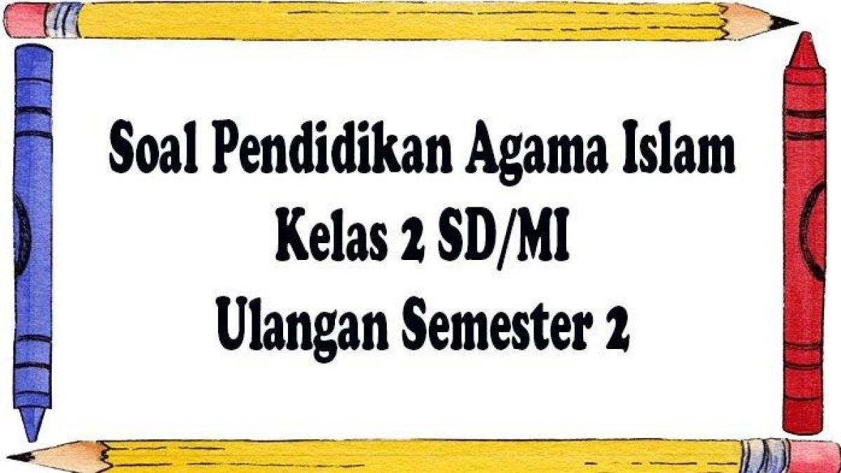 Contoh Soal Agama Islam Kelas 2 Sdmi Untuk Ulanganujian Semester 2 1