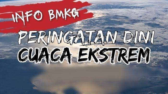 Info Bmkg Peringatan Dini Cuaca Sabtu 24 Februari 2024 Waspada 29 Wilayah Alami Cuaca Ekstrem 1