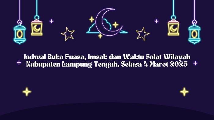 Jadwal Buka Puasa Imsak Dan Waktu Salat Wilayah Kabupaten Lampung Tengah Selasa 4 Maret 2025 1